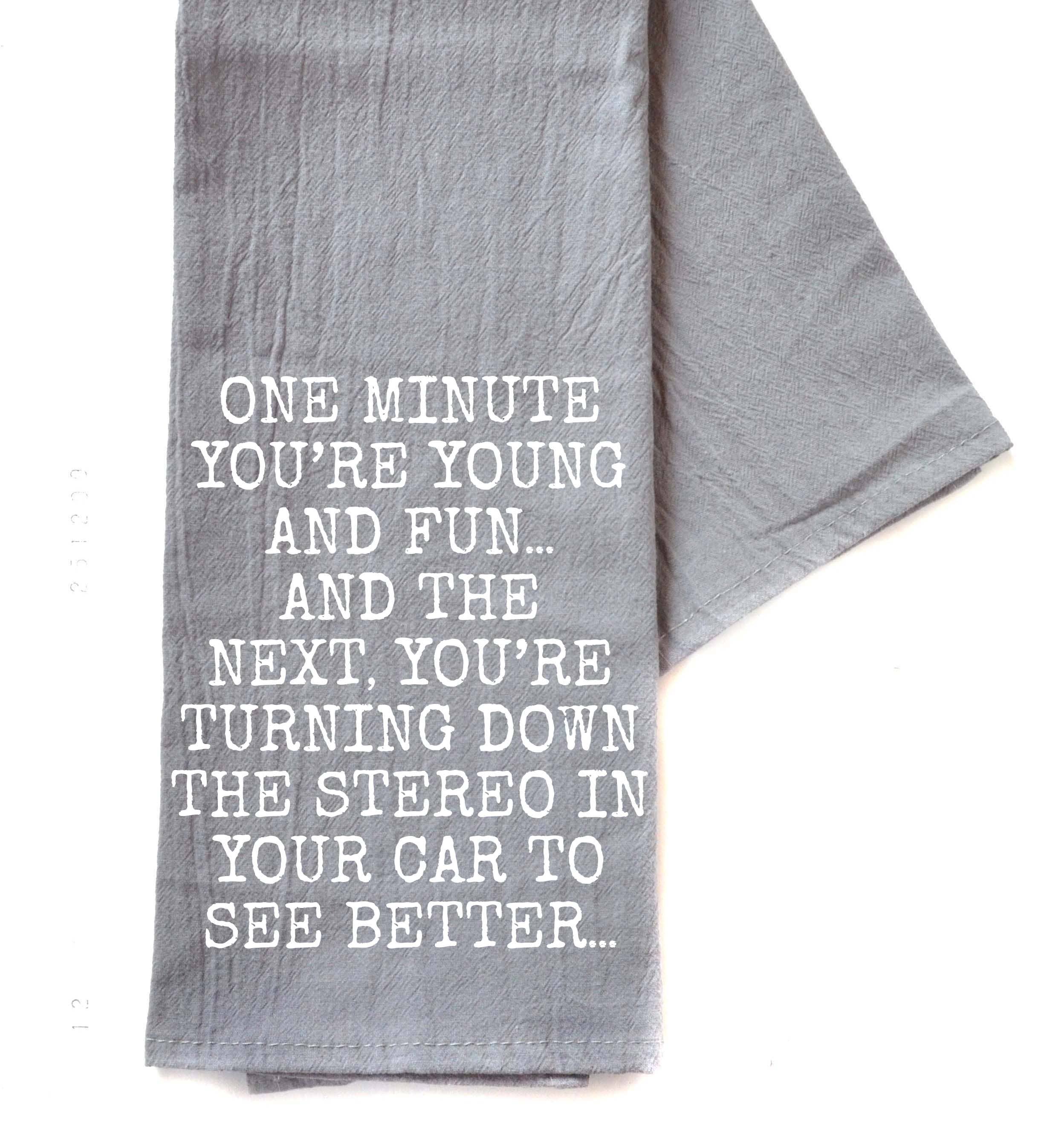 One Minute You're Young And Fun - Tea Towel